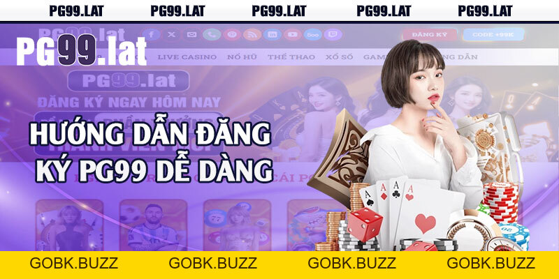 Đăng Ký PG99 - Đơn Giản Dễ Hiểu Cho Tân Thủ Mới - GOBK.BUZZ