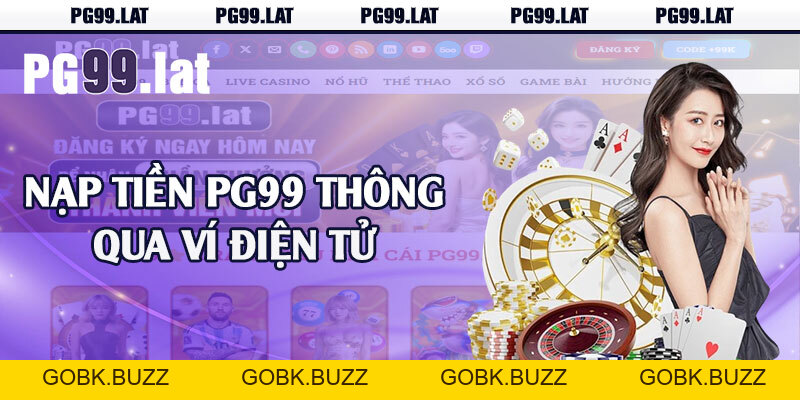 Nạp Tiền PG99 - Thao Tác Thực Hiện Đơn Giản Siêu Tốc - GOBK.BUZZ Nạp Tiền PG99 - Thao Tác Thực Hiện Đơn Giản Siêu Tốc - GOBK.BUZZ