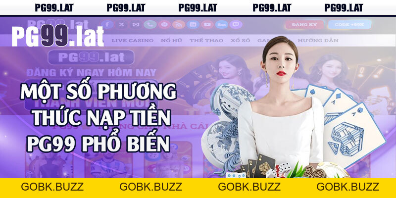 Nạp Tiền PG99 - Thao Tác Thực Hiện Đơn Giản Siêu Tốc - GOBK.BUZZ Nạp Tiền PG99 - Thao Tác Thực Hiện Đơn Giản Siêu Tốc - GOBK.BUZZ