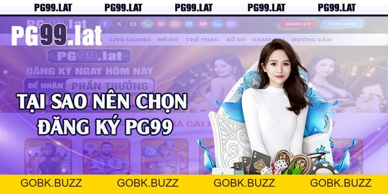 Đăng Ký PG99 - Đơn Giản Dễ Hiểu Cho Tân Thủ Mới - GOBK.BUZZ
