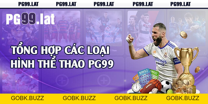 Thể Thao PG99 - Đủ Thể Loại Kèo Cược Hấp Dẫn - GOBK.BUZZ Thể Thao PG99 - Đủ Thể Loại Kèo Cược Hấp Dẫn - GOBK.BUZZ