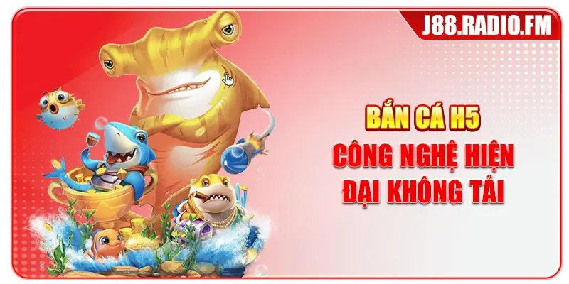 Bắn Cá H5 Trực Tuyến Hiện Đại Trải Nghiệm Trên Mọi Thiết Bị - GOBK.BUZZ