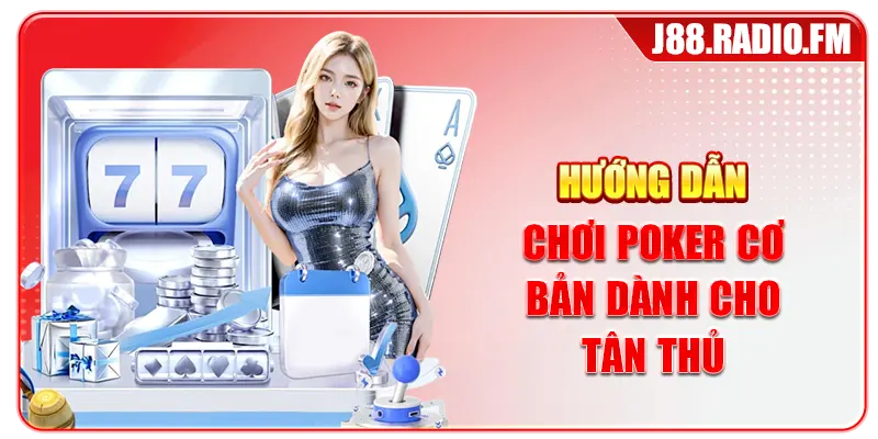 Hướng Dẫn Chơi Poker Chi Tiết Giúp Tân Thủ Nắm Bắt Nhanh - GOBK.BUZZ